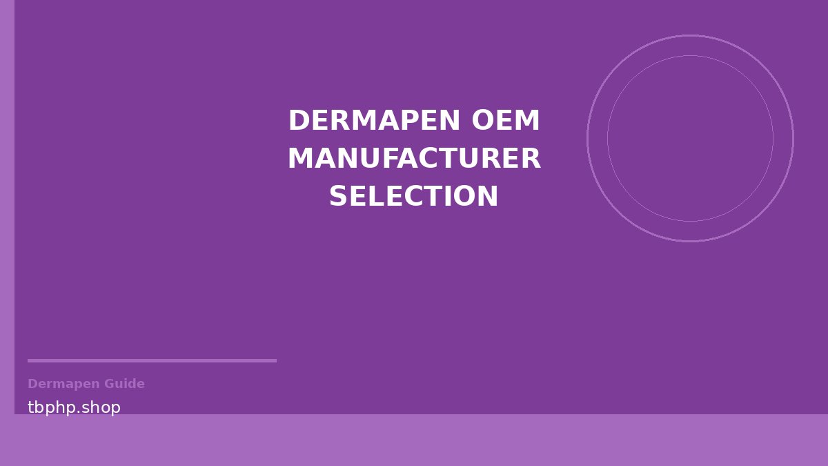 dermapen OEM manufacturer selection