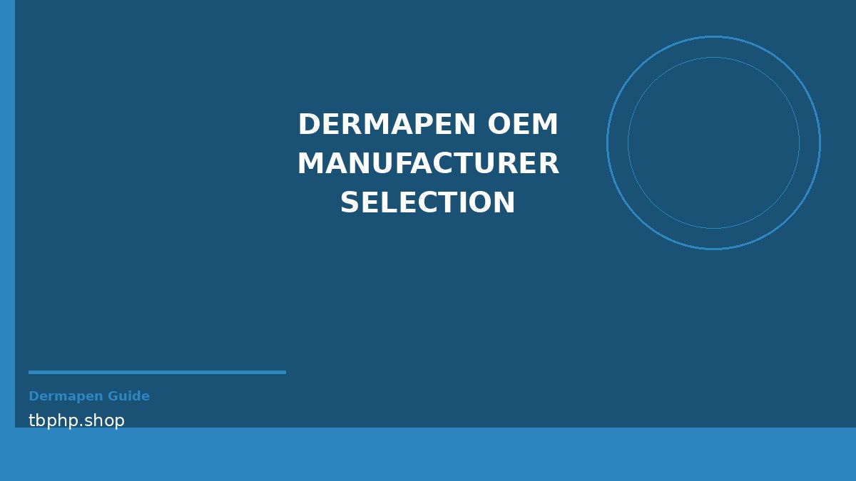 dermapen OEM manufacturer selection